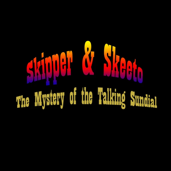 Skipper & Skeeto: The Mystery of the Talking Sundial