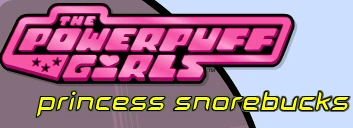 The Powerpuff Girls: Princess Snorebucks