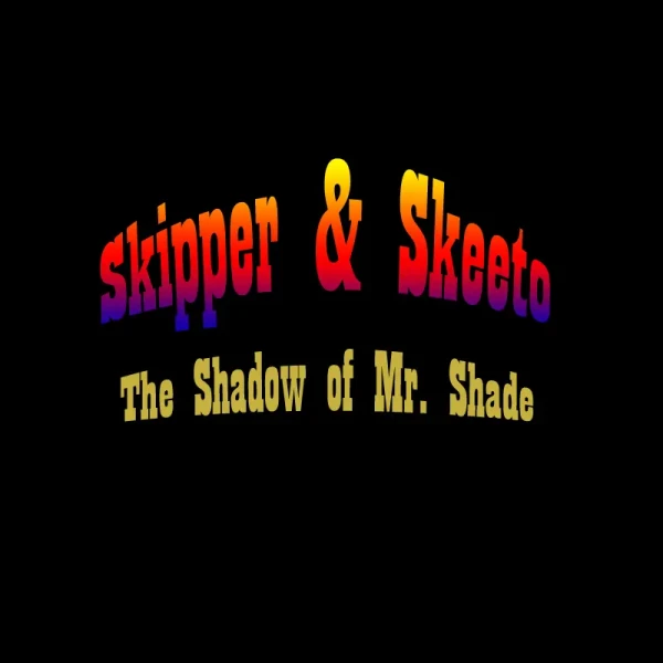 Skipper & Skeeto: The Shadow of Mr. Shade
